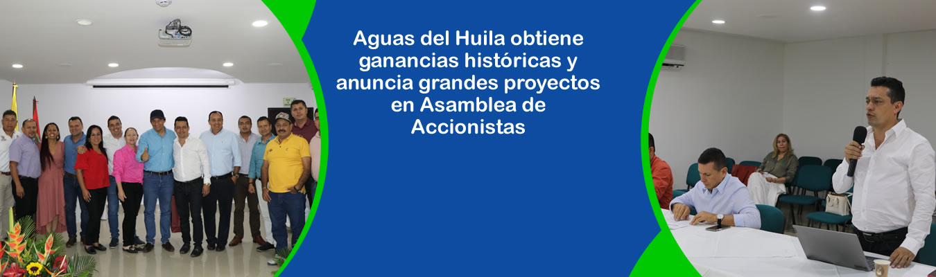 Aguas del Huila obtiene ganancias historicas y anuncia grandes proyectos en Asamblea de Accionistas