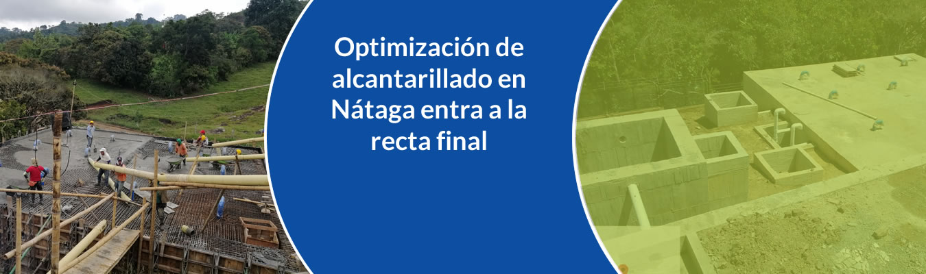 Optimizacion de alcantarillado en Nataga entra a la recta final