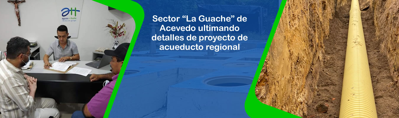 Sector ?La Guache? de Acevedo ultimando detalles de proyecto de acueducto regional