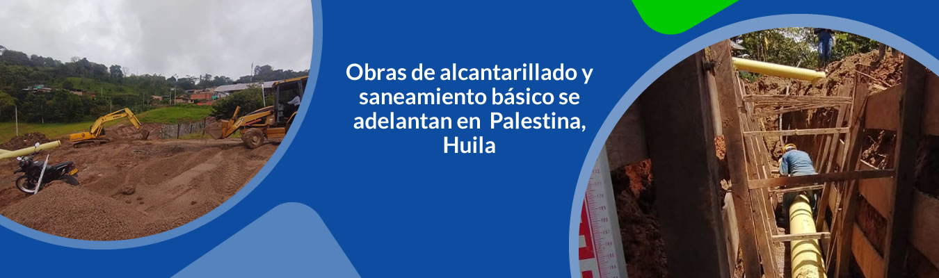 Obras de alcantarillado y saneamiento basico se adelantan en  Palestina, Huila