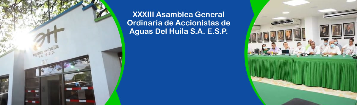 XXXIII Asamblea General Ordinaria de Accionistas de Aguas Del Huila S.A. E.S.P.