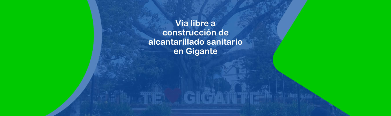 Via libre a construccion de alcantarillado sanitario en Gigante
