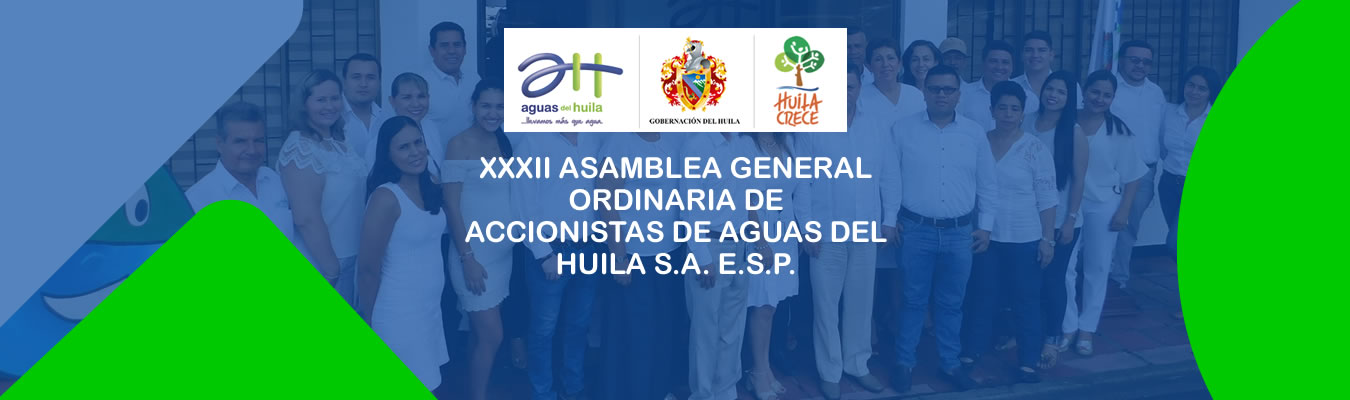 XXXII ASAMBLEA GENERAL ORDINARIA DE ACCIONISTAS DE AGUAS DEL HUILA S.A. E.S.P. 